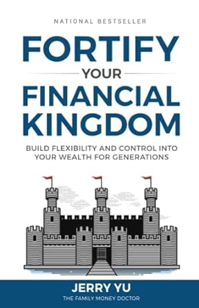 fortify your financial kingdom build flexibility and control into your wealth for generations 1st edition