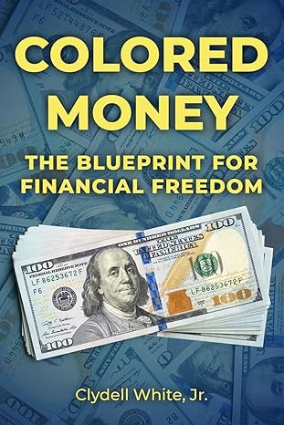 colored money the blueprint to financial freedom 1st edition clydell white jr 979-8643916574