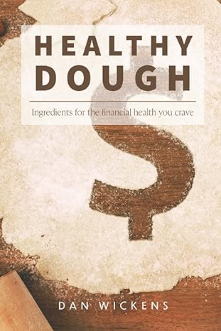 healthy dough ingredients for the financial health you crave 1st edition dan wickens 979-8365513051