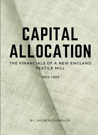 capital allocation the financials of a new england textile mill 1955 1985 1st edition jacob mcdonough