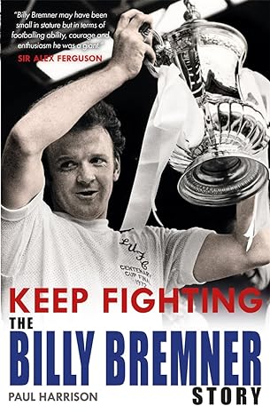 keep fighting the billy bremner story 1st edition paul harrison 1785301403, 978-1785301407
