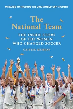 the national team the inside story of the women who changed soccer 1st edition caitlin murray 1419743015,
