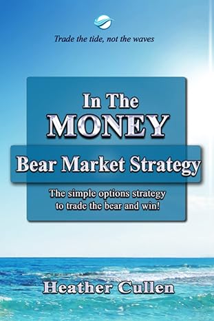 in the money bear market strategy the simple options strategy to trade the bear and win 1st edition heather