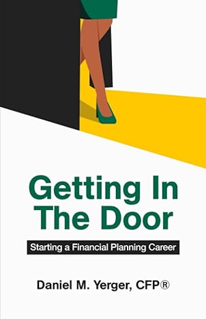 getting in the door starting a financial planning career 1st edition daniel m. yerger 979-8985836912