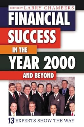 financial success in the year 2000 and beyond 13 experts show the way 1st edition larry chambers 1574442589,