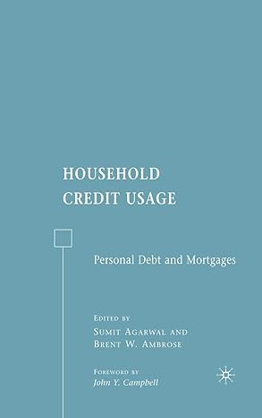 household credit usage personal debt and mortgages 2007 edition b. w. ambrose ,s. agarwal ,john y. campbell