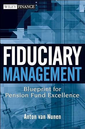 fiduciary management blueprint for pension fund excellence 1st edition anton van nunen ,don ezra 0470171030,
