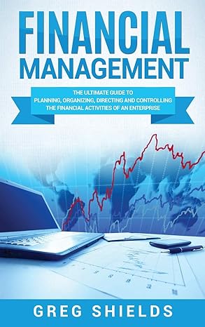 Financial Management The Ultimate Guide To Planning Organizing Directing And Controlling The Financial Activities Of An Enterprise