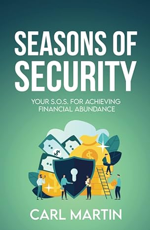 seasons of security your sos for achieving financial abundance 1st edition carl martin 979-8416274252