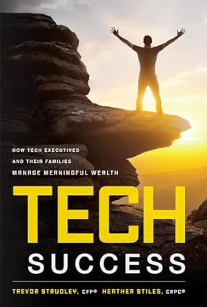 tech success how tech executives and their families manage meaningful wealth 1st edition trevor strudley