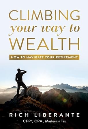 climbing your way to wealth how to navigate your retirement 1st edition rich liberante 164225228x,