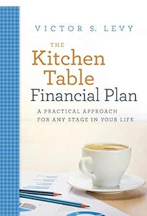 the kitchen table financial plan a practical approach for any stage in your life 1st edition victor s levy