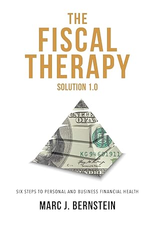 the fiscal therapy solution 1 0 a six step process to financial health 1st edition marc bernstein 1949639061,