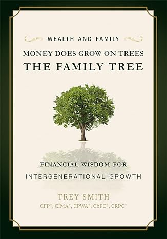 money does grow on trees the family tree financial wisdom for intergenerational growth 1st edition trey smith