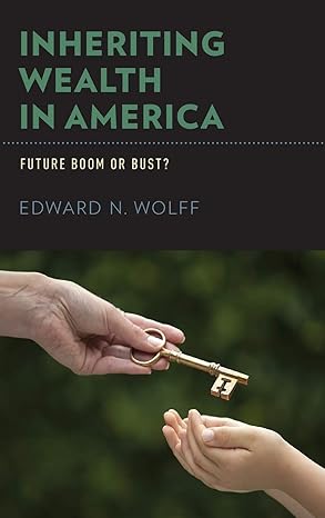 inheriting wealth in america future boom or bust 1st edition edward n. wolff 0199353956, 978-0199353958