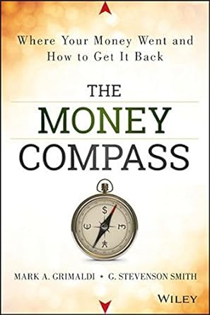 the money compass where your money went and how to get it back 1st edition mark grimaldi ,stevenson g. smith