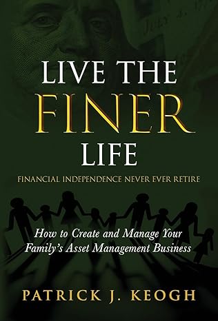 live the finer life how to create and manage your family s asset management business 1st edition patrick j