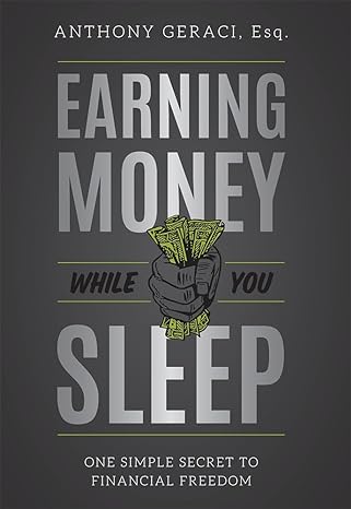 earning money while you sleep one simple secret to financial freedom 1st edition anthony geraci 1599329255,
