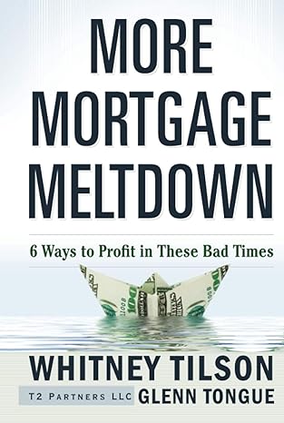 more mortgage meltdown 6 ways to profit in these bad times 1st edition whitney tilson 0470503408,