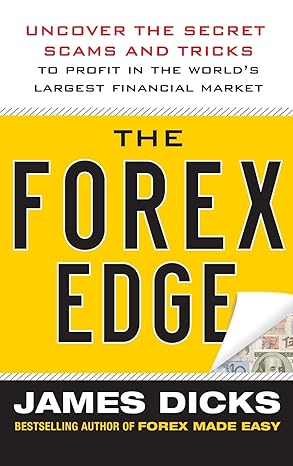 the forex edge uncover the secret scams and tricks to profit in the world s largest financial market 1st