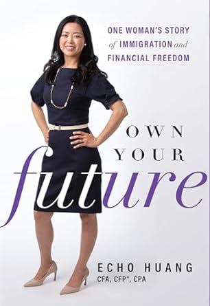 own your future one woman s story of immigration and financial freedom 1st edition echo huang 1642250880,