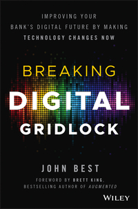 breaking digital gridlock improving your banks digital future by making technology changes now 1st edition