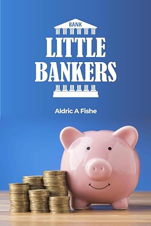 little bankers 1st edition aldric anthony fishe 1960756052, 978-1960756053