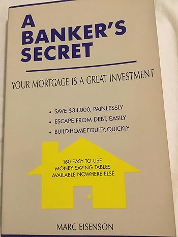 a bankers secret your mortgage is a great investment 1st edition marc eisenson 0943973058, 978-0943973050
