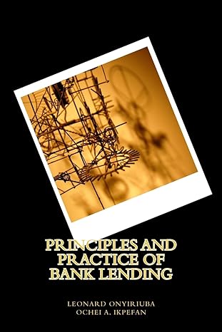 principles and practice of bank lending 2nd edition leonard onyiriuba ,ochei a. ikpefan 1975902246,