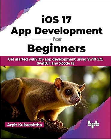 ios 17 app development for beginners get started with ios app development using swift 5.9 swiftui and xcode