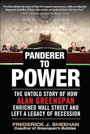 panderer to power the untold story of how alan greenspan enriched wall street and left a legacy of recession