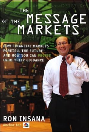 the message of the markets how financial markets foretell the future and how you can profit from their