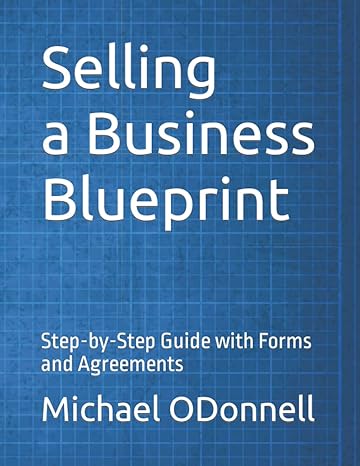 selling a business blueprint step by step guide with forms and agreements 1st edition michael odonnell