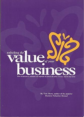business valuation manual unlocking the value of your business how to increase it measure it and negotiate an