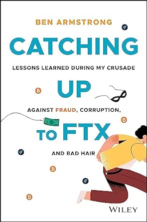 catching up to ftx lessons learned in my crusade against corruption fraud and bad hair 1st edition ben
