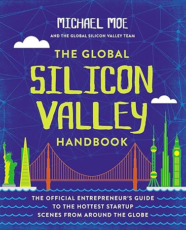 the global silicon valley handbook 1st edition michael moe 145557032x, 978-1455570324