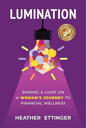 lumination shining a light on a woman s journey to financial wellness 1st edition heather ettinger