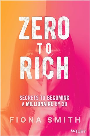 zero to rich secrets to becoming a millionaire by 30 1st edition fiona smith 1394222610, 978-1394222612