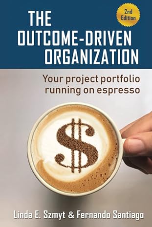 the outcome driven organization your project portfolio running on espresso 1st edition fernando santiago