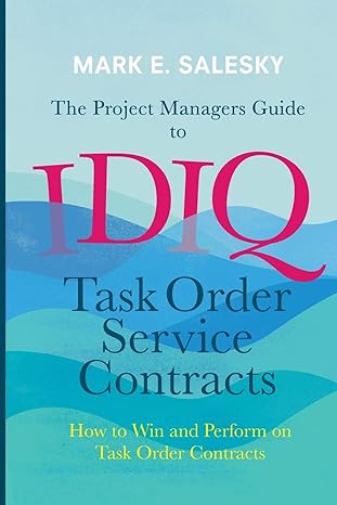the project managers guide to idiq task order service contracts how to win and perform on task order