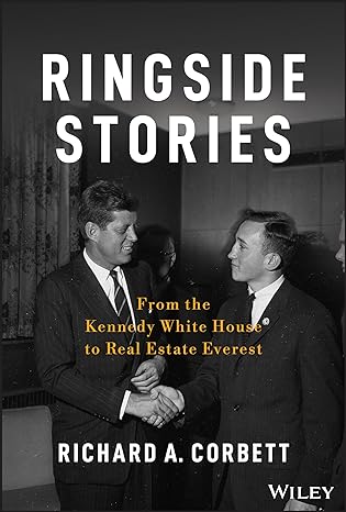 ringside stories from the kennedy white house to real estate everest 1st edition richard a. corbett