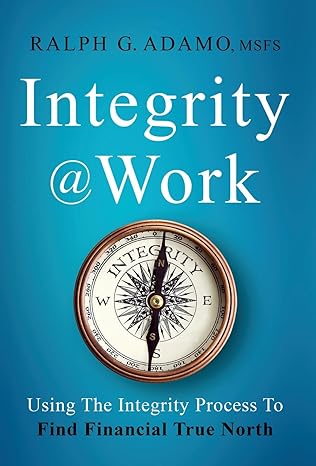 integrity work using the integrity process to find financial true north 1st edition ralph g adamo