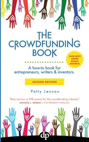 the crowdfunding book a how to book for entrepreneurs writers and inventors 1st edition patty lennon