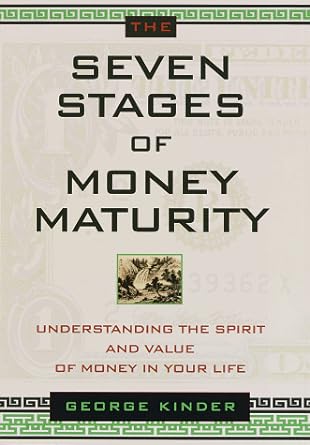 the seven stages of money maturity understanding the spirit and value of money in your life 1st edition