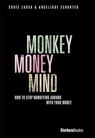 monkey money mind how to stop monkeying around with your money 1st edition chris zadeh ,angelique schouten