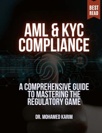 aml and kyc compliance a comprehensive guide to mastering the regulatory game 1st edition mohamed karim