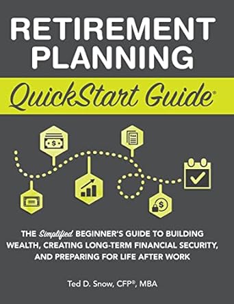 retirement planning quickstart guide the simplified beginner s guide to building wealth creating long term