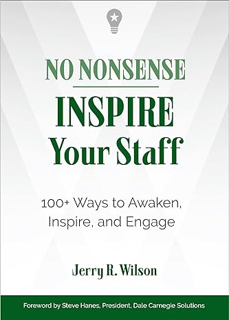 no nonsense inspire your staff 100+ ways to awaken inspire and engage 1st edition jerry r. wilson 1632651815,