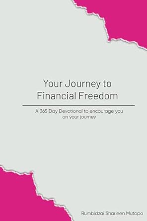 your journey to financial freedom a 365 day devotional to encourage you on your journey 1st edition rumbidzai