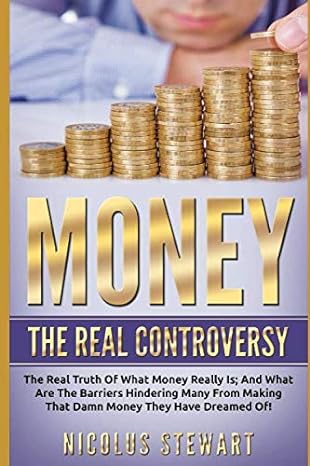 money the real controversy the real truth of what money really is and what are the barriers hindering many